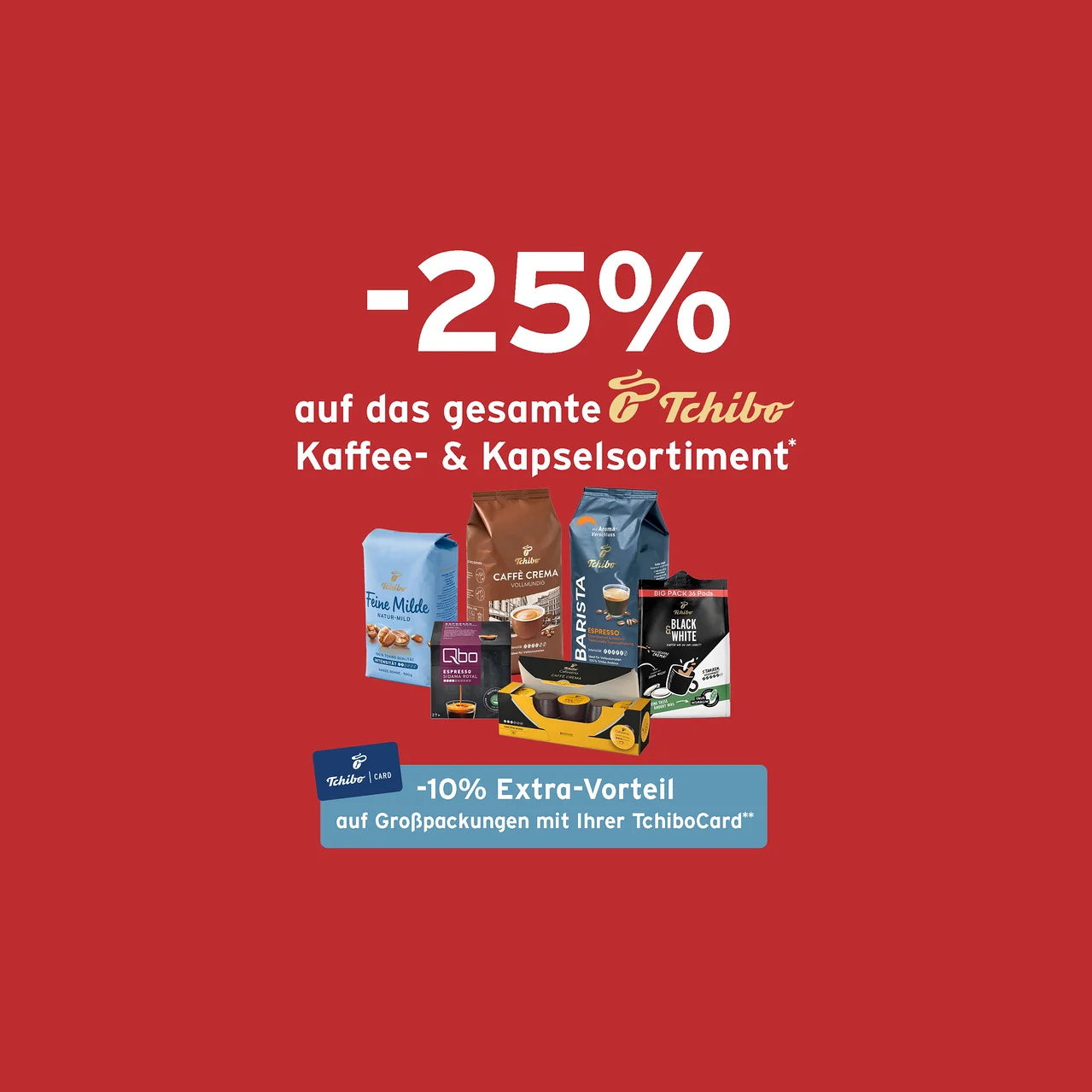 Auf rotem Grund sind Tchibo Kaffeepackungen, Kapseln und eine Tchibo Card abgebildet. Darüber steht "-25% auf das gesamte Tchibo Kaffee- & Kapselsortiment".