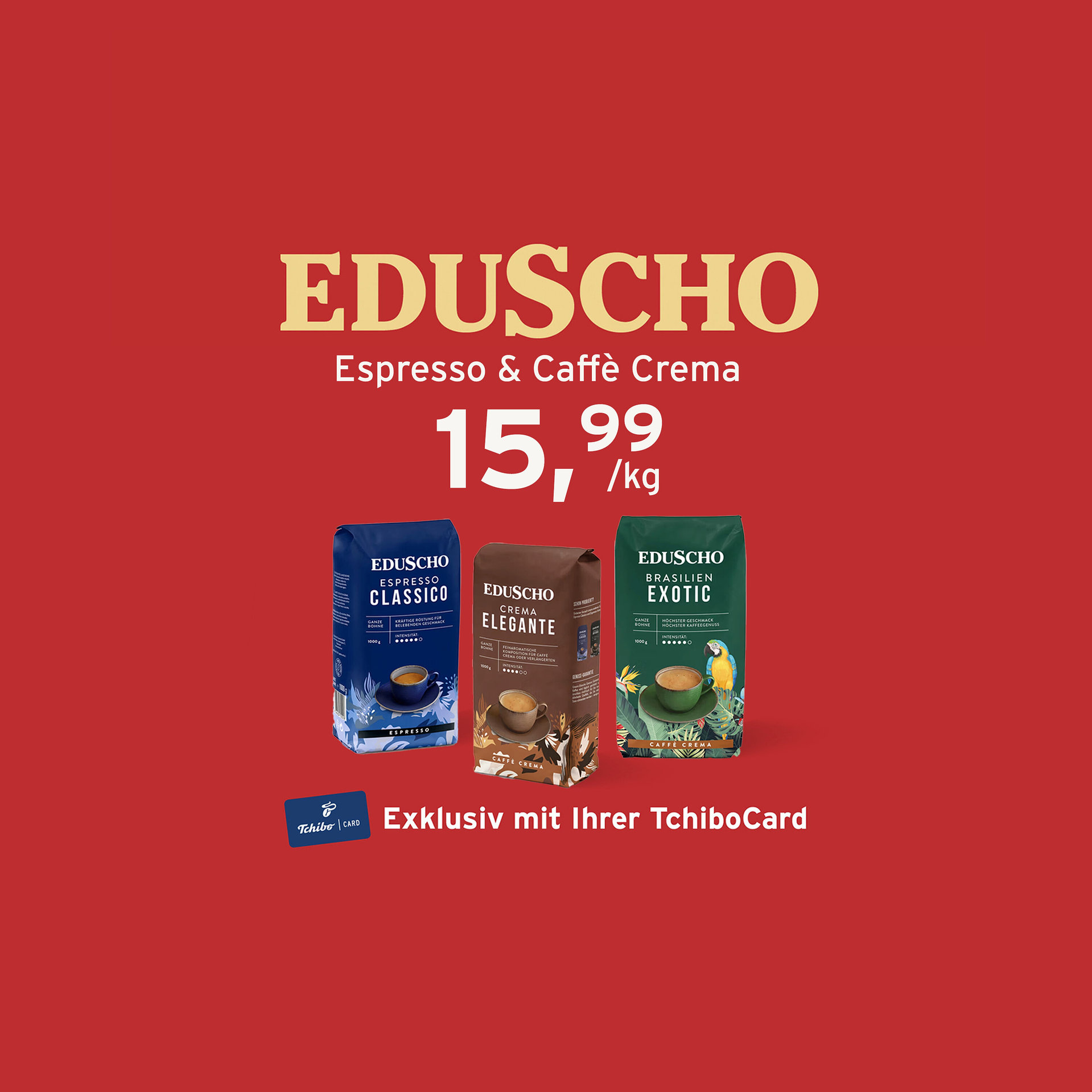 Drei Packungen Eduscho Kaffee auf rotem Hintergrund: Espresso Classico, Crema Elegante und Brasilien Exotic. Darüber steht "EDUSCHO Espresso & Caffè Crema 15,99 /kg". Unten ist der Text "Exklusiv mit Ihrer TchiboCard" zu sehen.