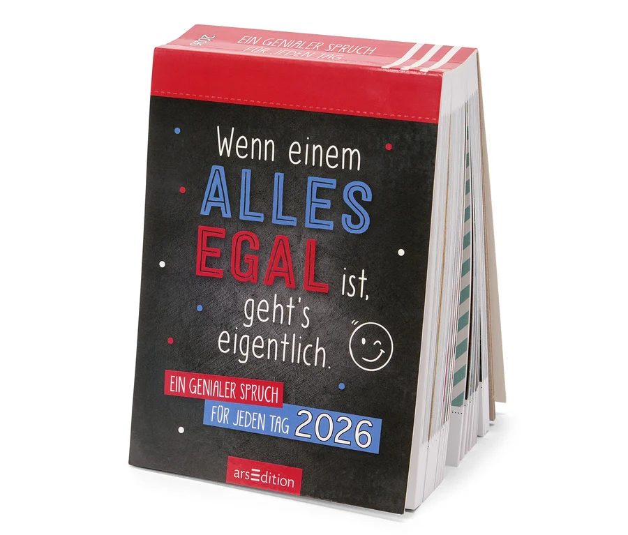 Darstellung eines Tischkalenders mit dem Spruch "Wenn einem ALLES EGAL ist, geht's eigentlich."