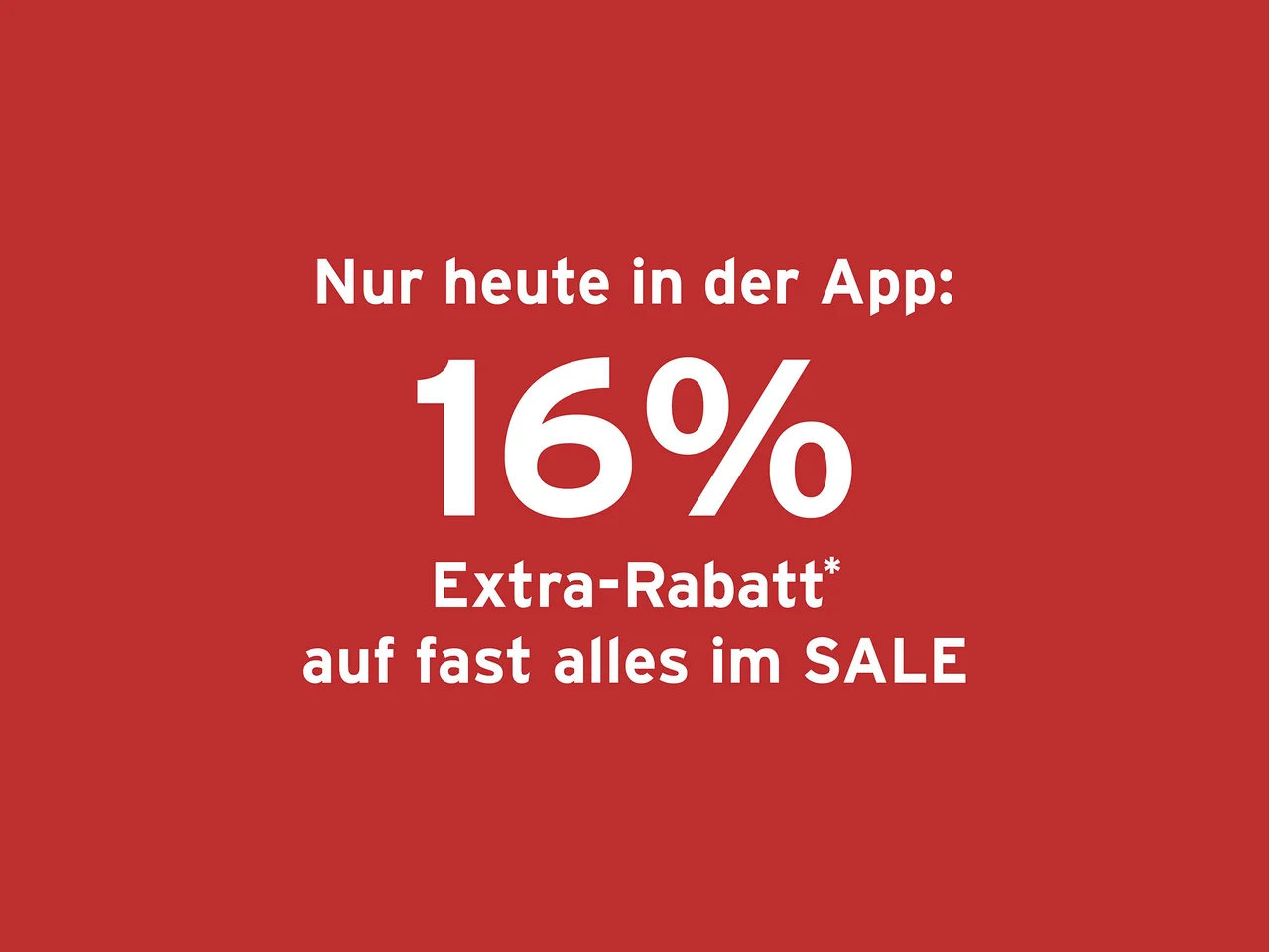 Roter Hintergrund mit weißem Text: Nur heute in der App: 16% Extra-Rabatt* auf fast alles im SALE.