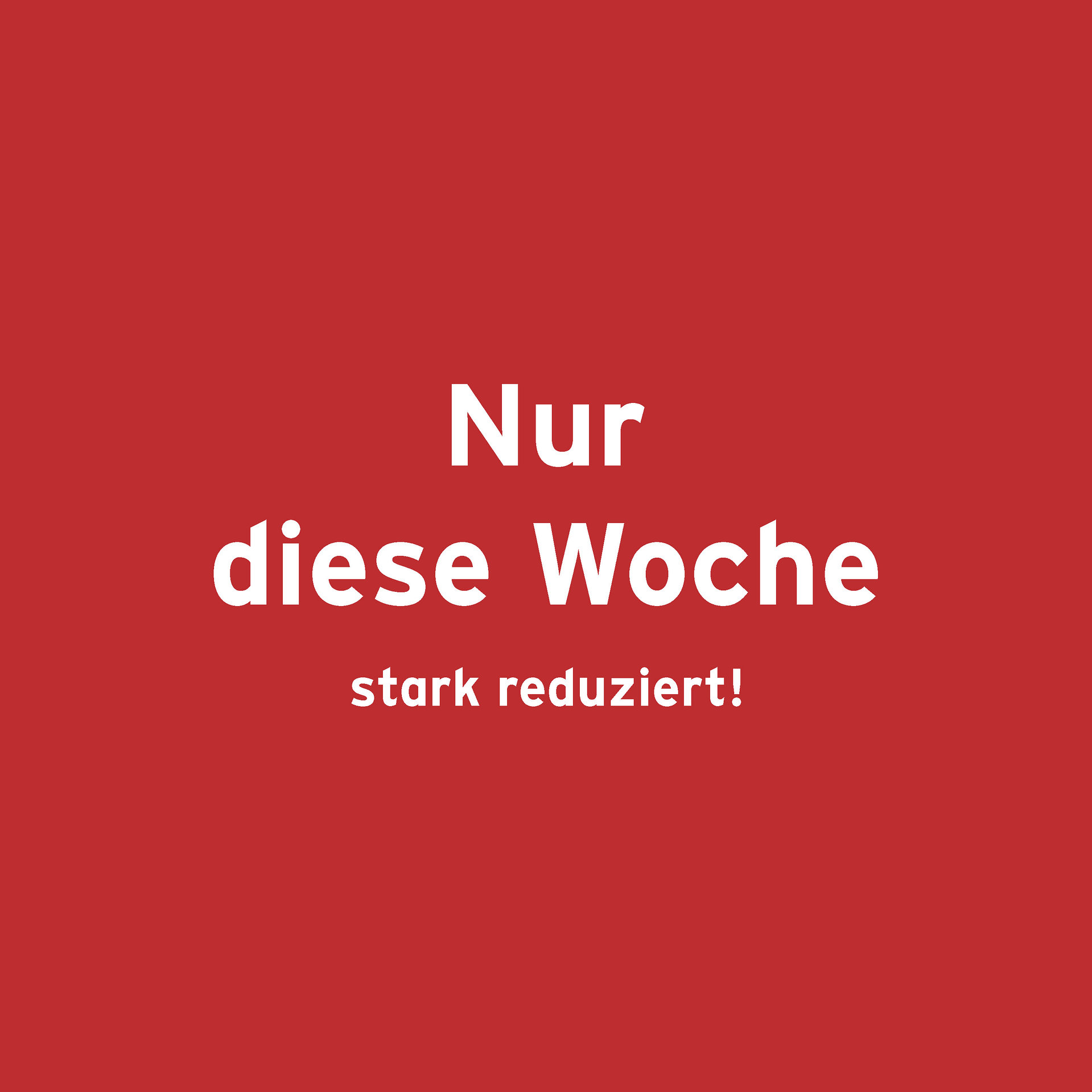 Auf rotem Hintergrund steht in weißer Schrift: Nur diese Woche stark reduziert!